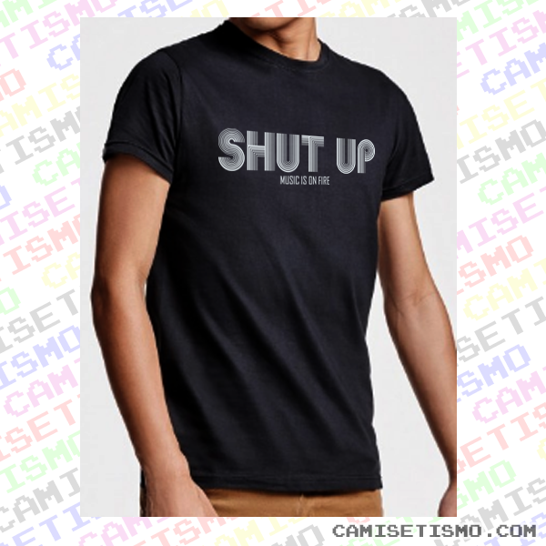 Shut up music is on fire. Camisetaca ideal para fiestas discotequeras.